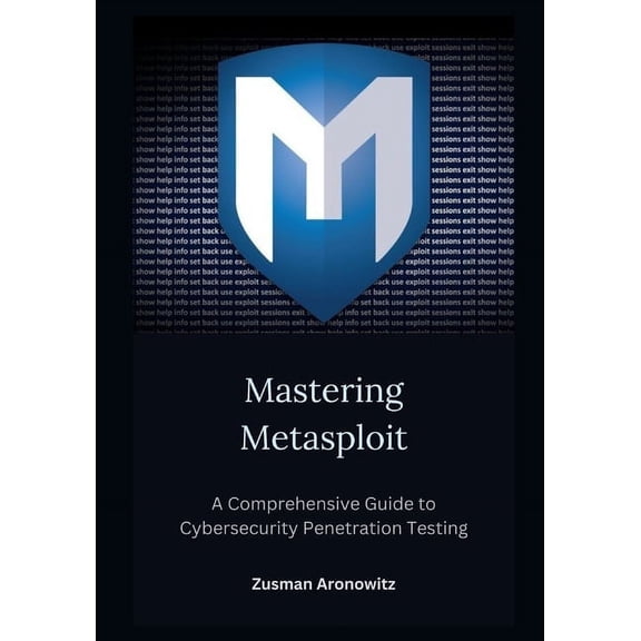 Mastering Metasploit: A Comprehensive Guide to Cybersecurity Penetration Testing (Paperback)