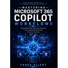 Mastering Microsoft 365 Copilot Workflows: Design Multi-Step, Cross-App AI Systems That Automate Technical and Business , (Paperback)