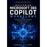 Mastering Microsoft 365 Copilot Workflows: Design Multi-Step, Cross-App ...