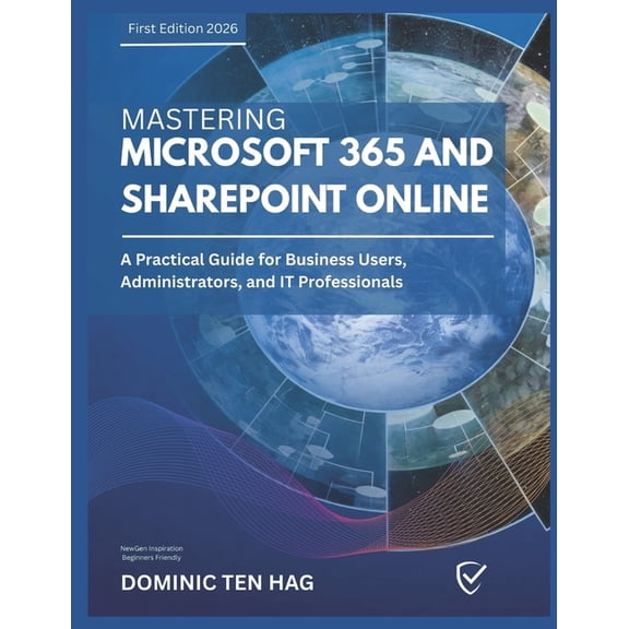 Mastering Microsoft 365 and SharePoint Online: A Practical Guide for Business Users, Administrators, and IT Professional, (Paperback)