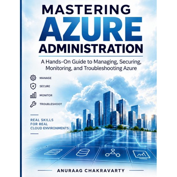Mastering Microsoft Azure Professional Mastering Azure Administration: A Hands-On Guide to Managing, Securing, Monitoring and Troubleshooting Azure, Book 2, (Paperback)
