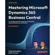 Mastering Microsoft Dynamics 365 Business Central - Second Edition The complete guide for designing and integrating adv, Paperback