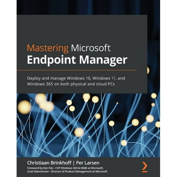 Mastering Microsoft Endpoint Manager: Deploy and manage Windows 10, Windows 11, and Windows 365 on both physical and clo, (Paperback)