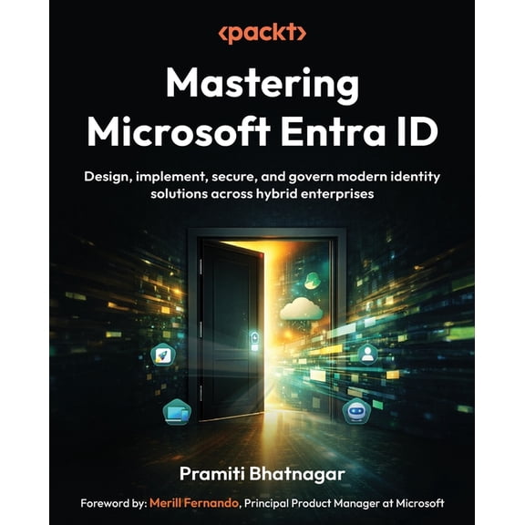 Mastering Microsoft Entra ID: Design, implement, secure, and govern modern identity solutions across hybrid enterprises, (Paperback)
