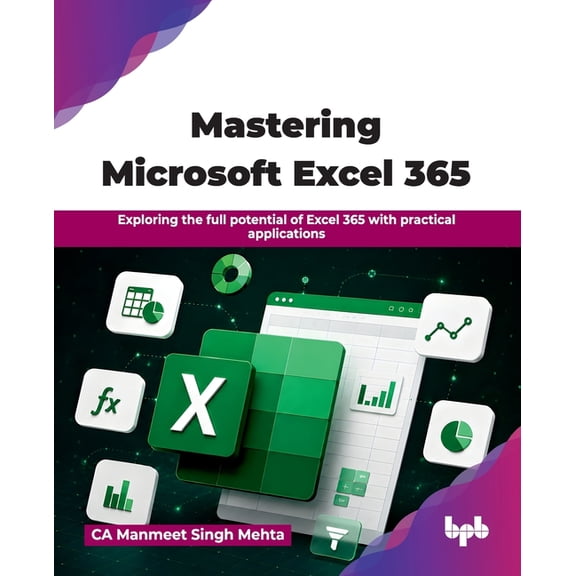 Mastering Microsoft Excel 365: Exploring the full potential of Excel 365 with practical applications (English Edition), (Paperback)