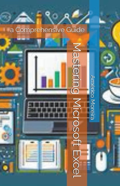 Mastering Microsoft Excel: a Comprehensive Guide (Paperback) - Walmart.com