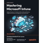 Mastering Microsoft Intune - Second Edition Deploy Windows 11, Windows 365 via Microsoft Intune, Copilot and advance ma, Paperback