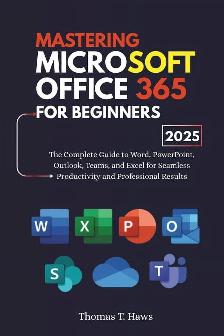 Mastering Microsoft Office 365 For Beginners: The Complete Guide to ...