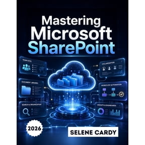 Mastering Microsoft SharePoint: A Step-by-Step Guide to Building Team Sites, Managing Documents, and Automating Workflow, (Paperback)