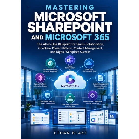 Mastering Microsoft SharePoint and Microsoft 365: The All-in-One Blueprint for Teams Collaboration, OneDrive, Power Plat, (Paperback)