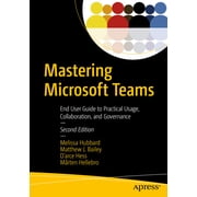 Mastering Microsoft Teams End User Guide to Practical Usage, Collaboration, and Governance, Paperback