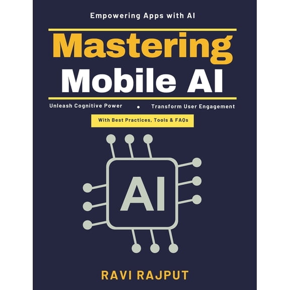 Mastering Mobile AI: AI-Integrated Mobile Development AI Governance Compliance AI-Driven User Experience Future of Mobil, (Paperback)