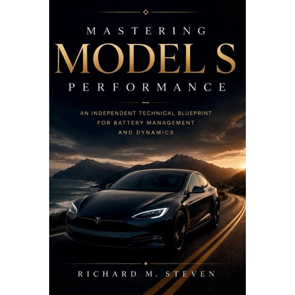 Mastering Model S Performance: An Independent Technical Blueprint for Battery Management and Dynamics, (Paperback)