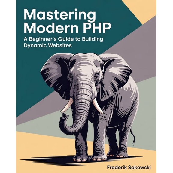 Mastering Modern PHP: A Beginner's Guide to Building Dynamic Websites, (Paperback)