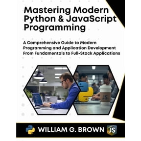 Web Development, Engineering, Coding and Mastering Modern Python & JavaScript Programming: A Comprehensive Guide to Modern Programming and Application Develo, (Paperback)