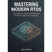 Modern Rtos Technology Mastering Modern RTOS Foundations, Kernel Architecture, and Core Real-Time Concepts, Book 1, Paperback