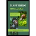 thumbnail image 1 of Mastering Mollusks: The Essential Guide to Rearing Snails (Paperback), 1 of 1