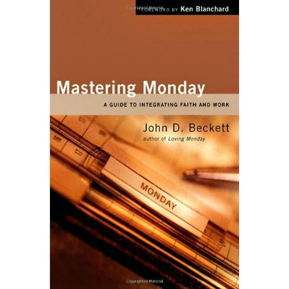 Pre-Owned Mastering Monday: A Guide to Integrating Faith and Work (Hardcover) 0830833854 9780830833856