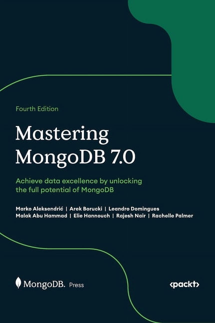 Mastering MongoDB 7.0 - Fourth Edition: Achieve data excellence by ...