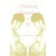 thumbnail image 1 of Mastering Motherhood @ Forty: Unveil Your Hidden Goddess, (Paperback), 1 of 1