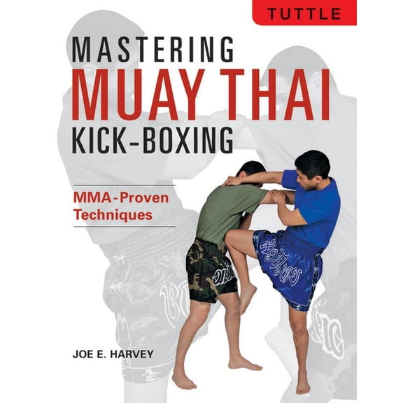 Mastering Muay Thai Kick-Boxing: Mma-Proven Techniques, (Paperback)