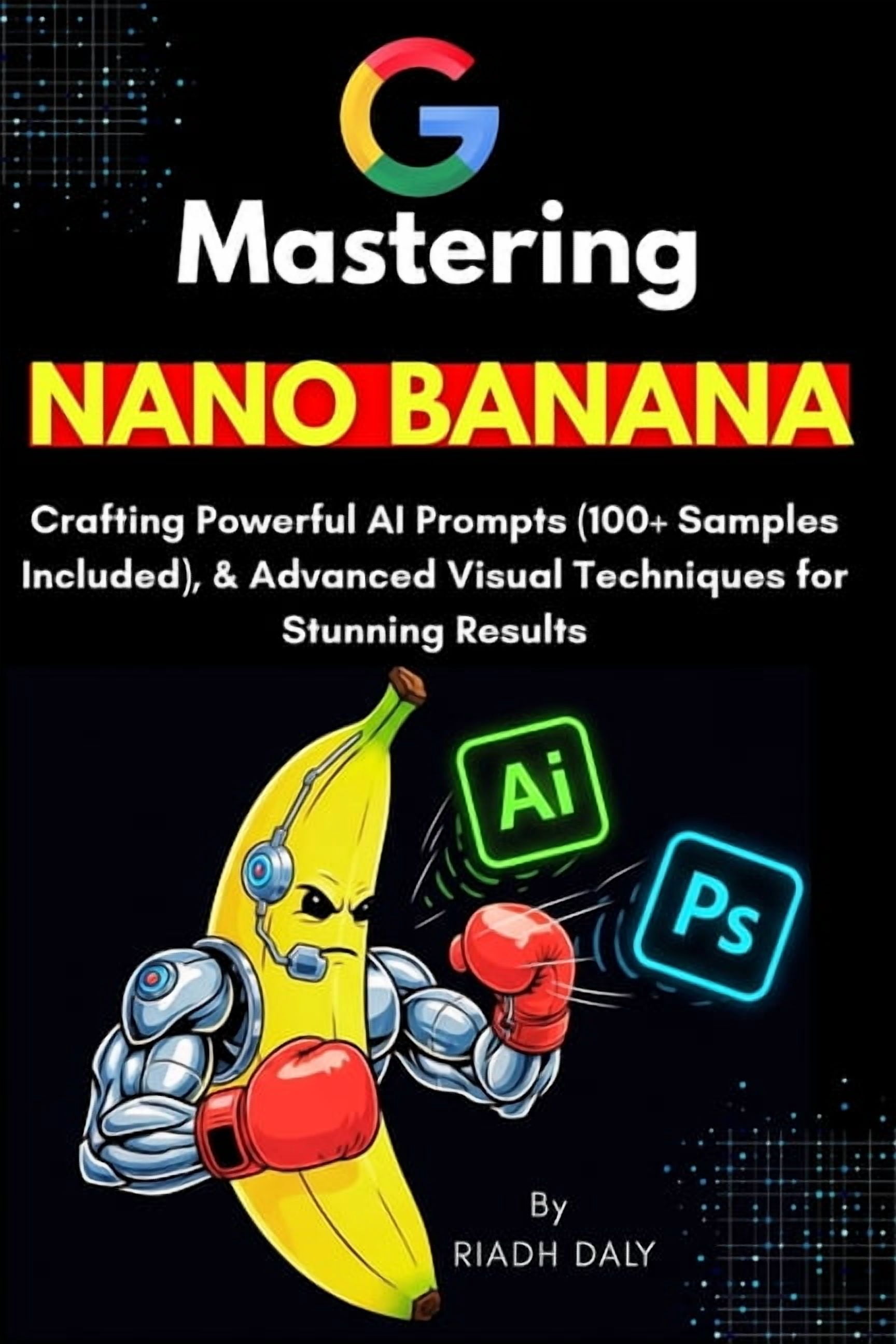 Mastering NANO BANANA: The Ultimate AI Prompting Guide with 100+ Ready ...