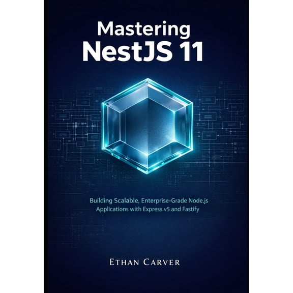 Mastering NestJS 11: Building Scalable, Enterprise-Grade Node.js Applications with Express v5 and Fastify, (Paperback)