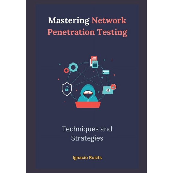Mastering Network Penetration Testing: Techniques and Strategies (Paperback)