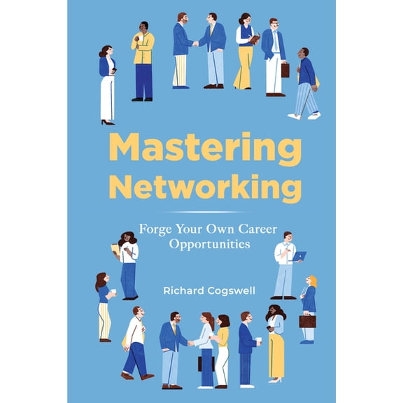 Mastering Networking: Forge Your Own Career Opportunities, (Paperback)