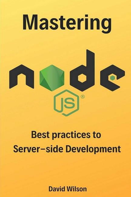 Mastering Node.js: Best practices to Server-side Development (Paperback ...
