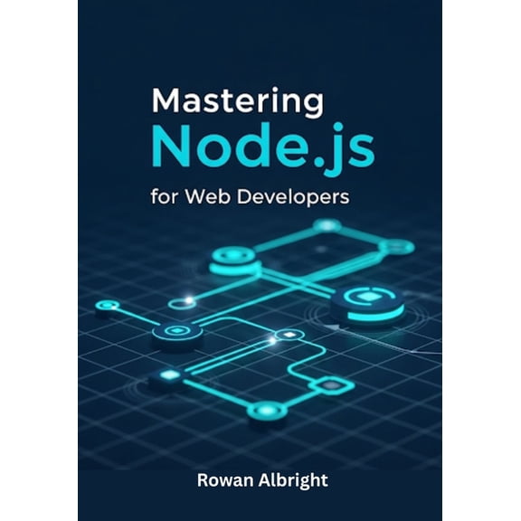 Mastering Node.js for Web Developers: Practical Guide to Backend Development, APIs, and Full-Stack Projects for Beginner, (Paperback)