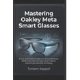 thumbnail image 1 of Mastering Oakley Meta Smart Glasses: A Clear and Practical Guide to AI-Powered Eyewear, Hands-Free Communication, Smart , (Paperback), 1 of 1