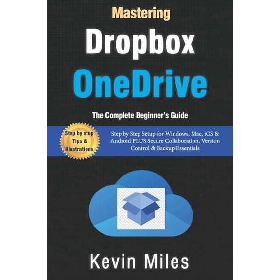Mastering OneDrive & Dropbox: The Complete Beginner's Guide to Cloud Storage, Syncing & File Sharing: Step by Step Setup, (Paperback)