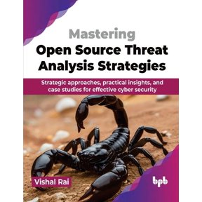 Mastering Open Source Threat Analysis Strategies: Strategic approaches, practical insights, and case studies for effecti, (Paperback)