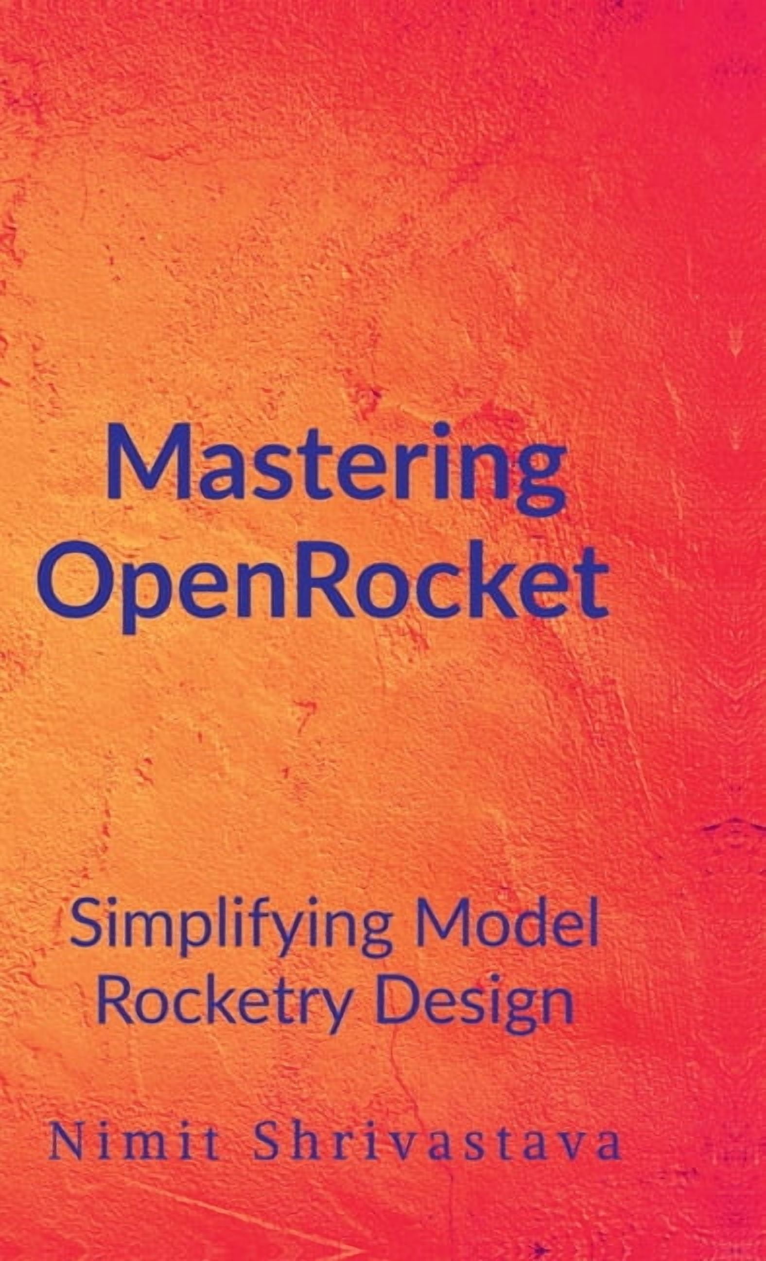 Mastering OpenRocket: Simplifying Model Rocketry Design, (Hardcover ...