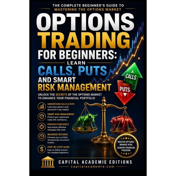 Mastering Options Trading: The Complete Options Trading for Beginners: Learn Calls, Puts and Smart Risk Management: Master options trading from the ground up wi, Book 1, (Paperback)