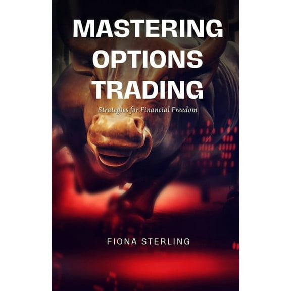 Mastering Options Trading: Strategies for Financial Freedom, (Paperback)