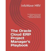 Mastering Oracle Cloud Erp The Oracle Cloud ERP Project Managers Playbook From Planning to Go-Live and Beyond - Practical Tools, Templates, and T, Paperback