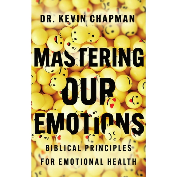 Mastering Our Emotions: Biblical Principles for Emotional Health, (Paperback)