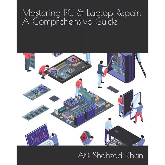 Mastering PC & Laptop Repair: A Comprehensive Guide (Paperback)