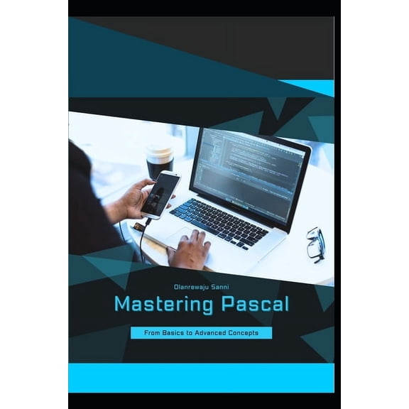 Mastering Pascal: From Basics to Advanced Concepts, (Paperback)