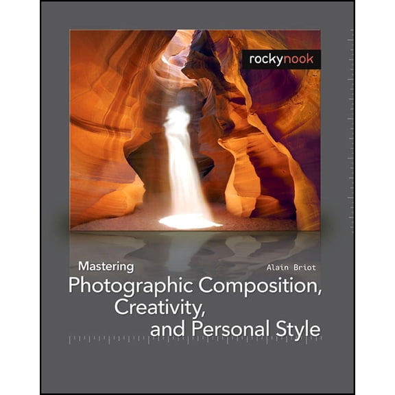 Pre-Owned Mastering Photographic Composition, Creativity, and Personal Style (Paperback) 1933952229 9781933952222