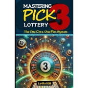 Mastering Pick 3 Lottery The One Core, One Flex System for Consistent Wins, Paperback