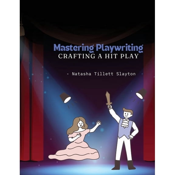 Mastering Playwriting - Crafting a Hit Play, (Paperback)