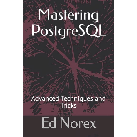 Mastering PostgreSQL: Advanced Techniques and Tricks (Paperback)
