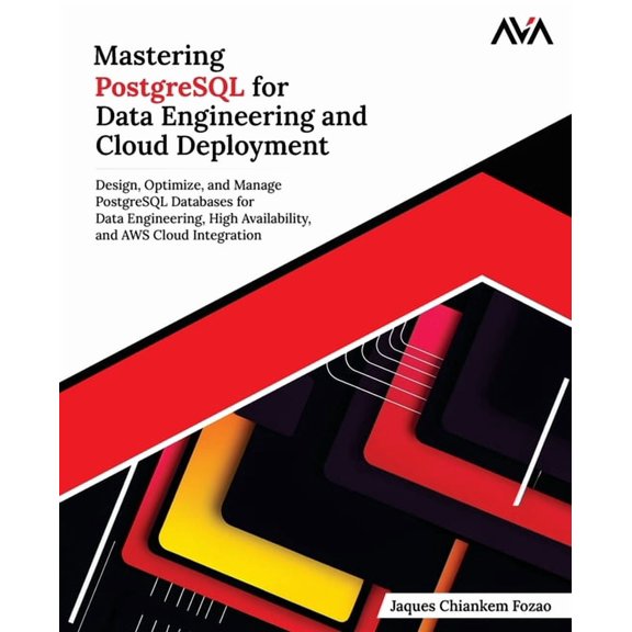 Database Engineering - SQL & Postgre Mastering PostgreSQL for Data Engineering and Cloud Deployment: Design, Optimize, and Manage PostgreSQL Databases for Da, Book 1, (Paperback)