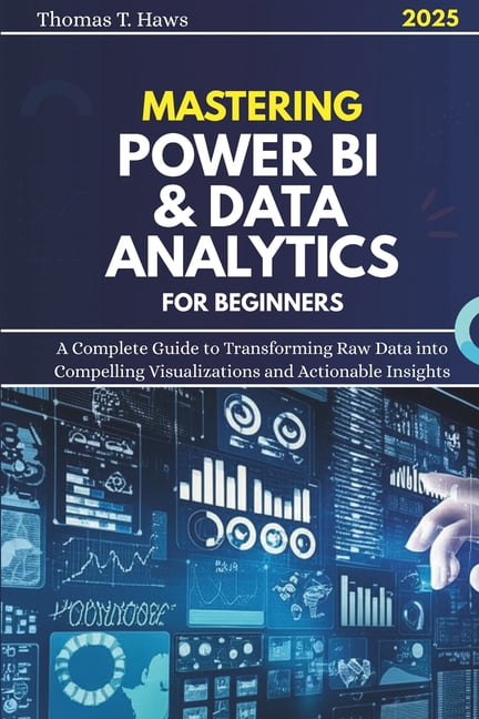 Mastering Power Bi & Data Analytics For Beginners: A Complete Guide to ...
