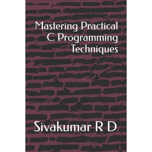 Mastering Practical C Programming Techniques, (Paperback)