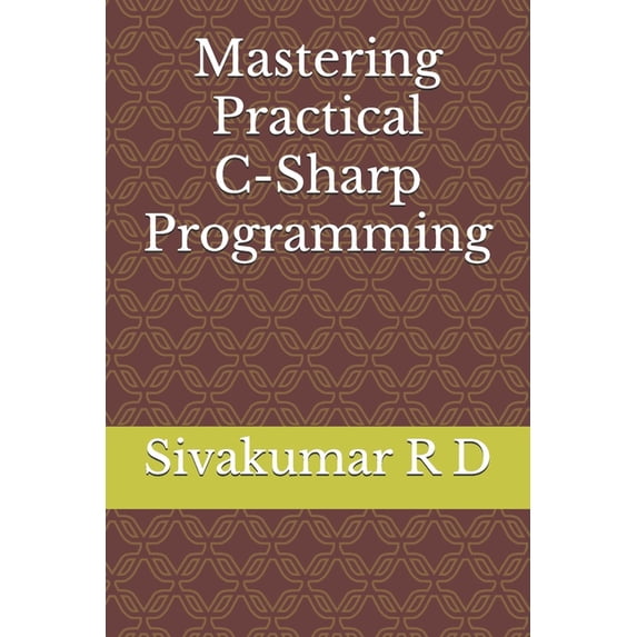 Mastering Practical C-Sharp Programming, (Paperback)