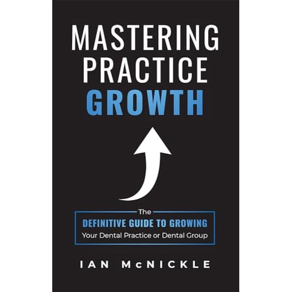 Pre-Owned Mastering Practice Growth: The Definitive Guide to Growing Your Dental Practice or Dental Group (Paperback) 1642250996 9781642250992